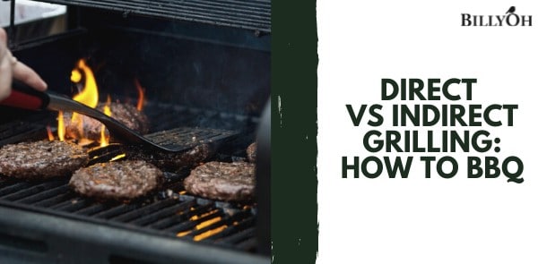 Direct vs Indirect grilling method of BBQ