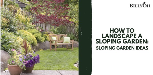 How To Landscape A Sloping Garden: Sloping Garden Ideas