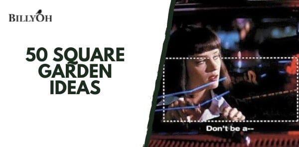 Don’t Be a Square: 50 Square Garden Ideas