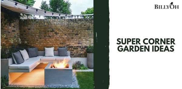 Super Corner Garden Ideas to Create Your Own Oasis