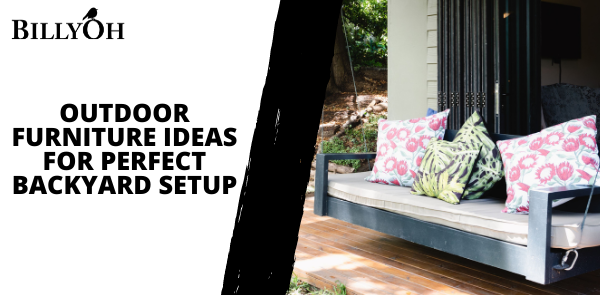 Outdoor Furniture Ideas for Perfect Backyard Setup