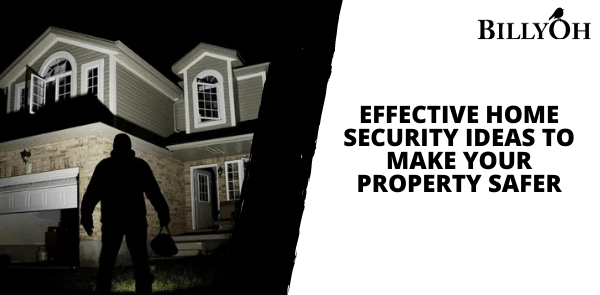 Effective Home Security Ideas to Make Your Property Safer