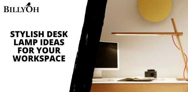 Stylish Desk Lamp Ideas For Your Workspace