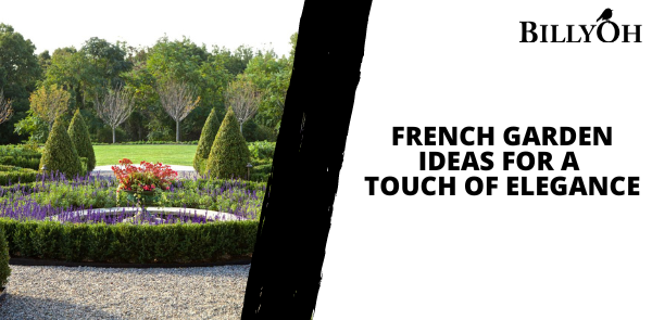 French Garden Ideas for a Touch of Elegance