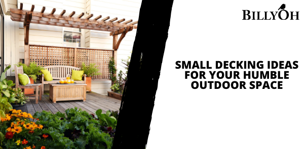 Small Decking Ideas For Your Humble Outdoor Space