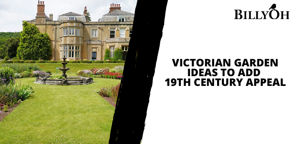 Victorian Garden Ideas to Add 19th Century Appeal