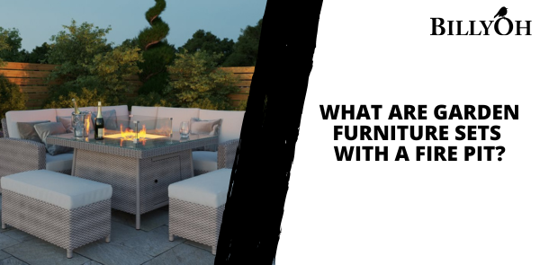 What Are Garden Furniture Sets with a Fire Pit?