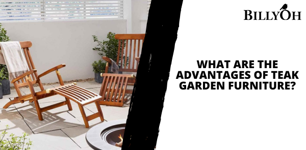 What Are the Advantages of Teak Garden Furniture?