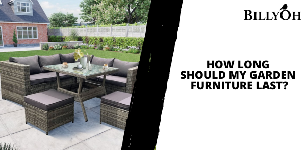 How Long Should My Garden Furniture Last?
