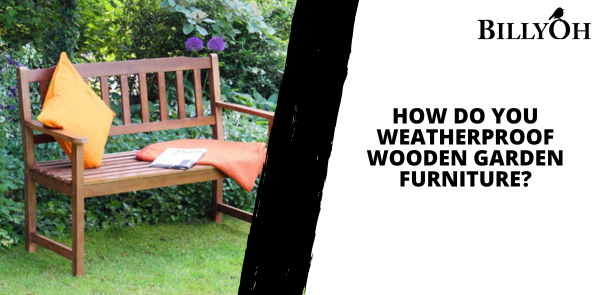 How Do You Weatherproof Wooden Garden Furniture?