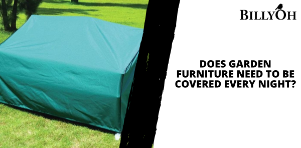 Does Garden Furniture Need to be Covered Every Night?