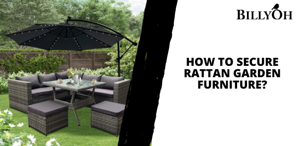 How to Secure Rattan Garden Furniture?
