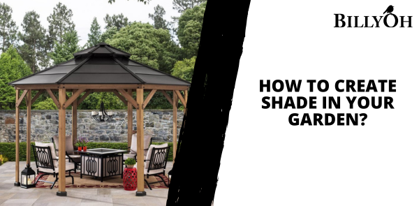 How to Create Shade in Your Garden?