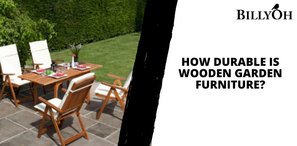 How Durable is Wooden Garden Furniture?