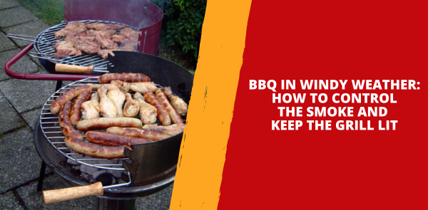 BBQ in Windy Weather - How to Control the Smoke and Keep the Grill Lit